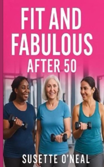 Fit & Fabulous After 50: The Ultimate Weight Loss Guide for Women
